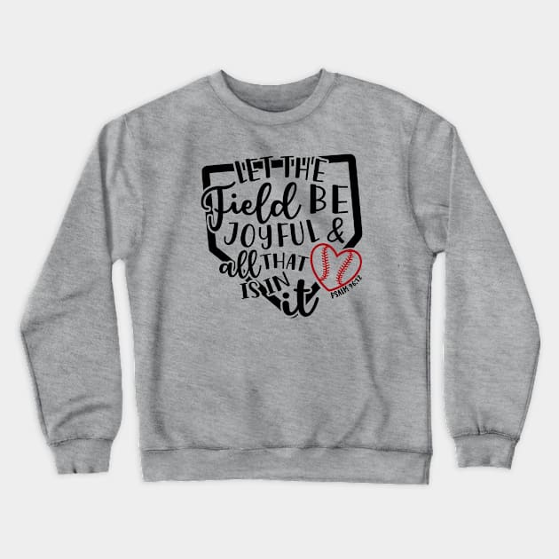 Let The Field Be Joyful & All That Is In It Baseball Softball Mom Crewneck Sweatshirt by GlimmerDesigns